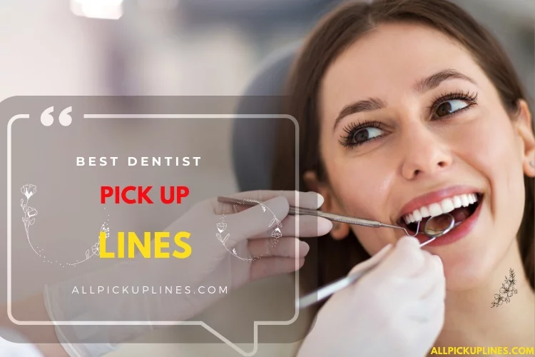 Dirty Dentist Pick Up Lines