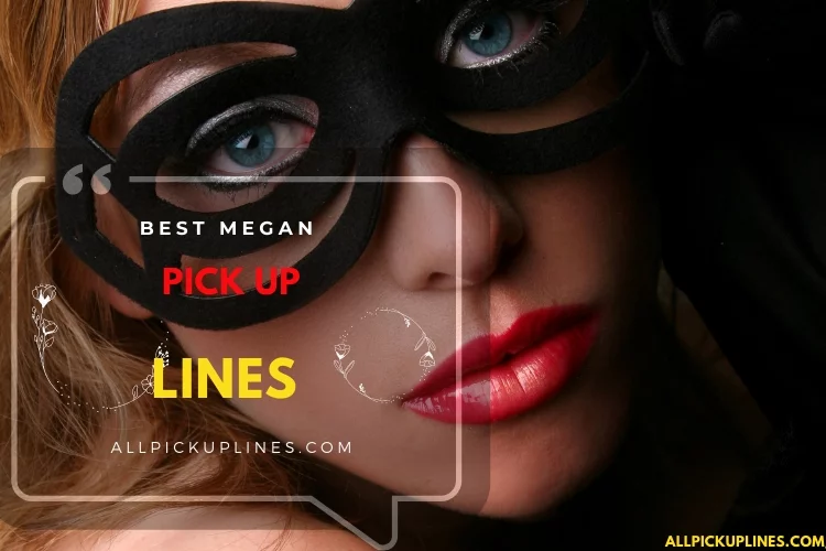 Best Megan Pick Up Lines