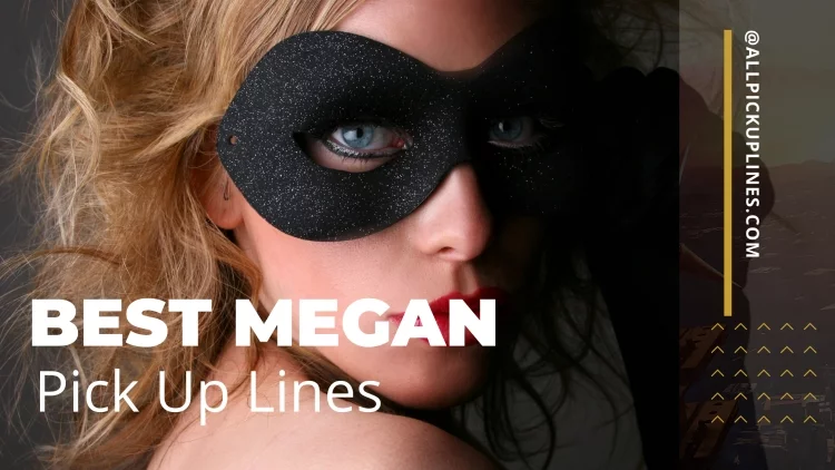 Megan Pick Up Lines in 2022