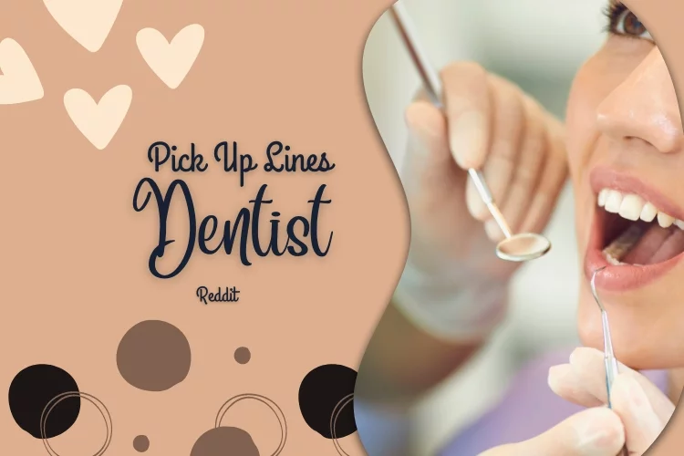 Dentist Pick Up Lines Reddit