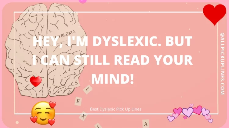 Hey, I'm dyslexic. But I can still read your mind!