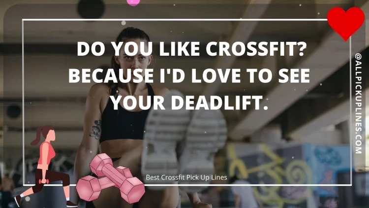 Do you like Crossfit? Because I'd love to see your deadlift.