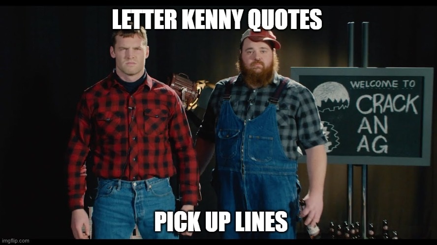 [Top 40] Letterkenny pick up lines and Quotes