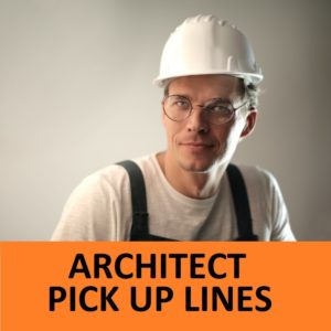 Best Architecture Pick Up Lines To use on Architects! – All Pick Up Lines